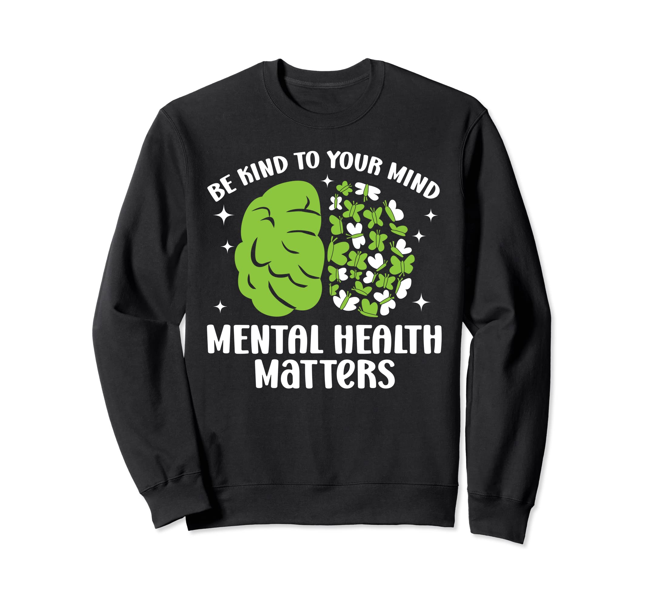 Be Kind To Your Mind Mental Sweatshirt - Casual Everyday Wear Unisex - T-Shirt, Sweatshirt, Hoodie