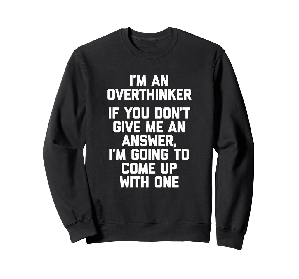 Im Overthinker Funny Sarcastic Sweatshirt - Unique Graphic for Adults - T-Shirt, Sweatshirt, Hoodie