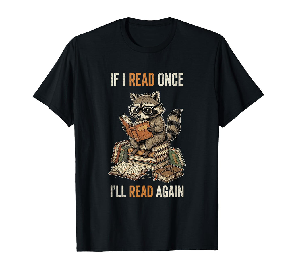 If I Read Once Ill Read Again Funny T-Shirt - Streetwear Style Unisex - T-Shirt, Sweatshirt, Hoodie