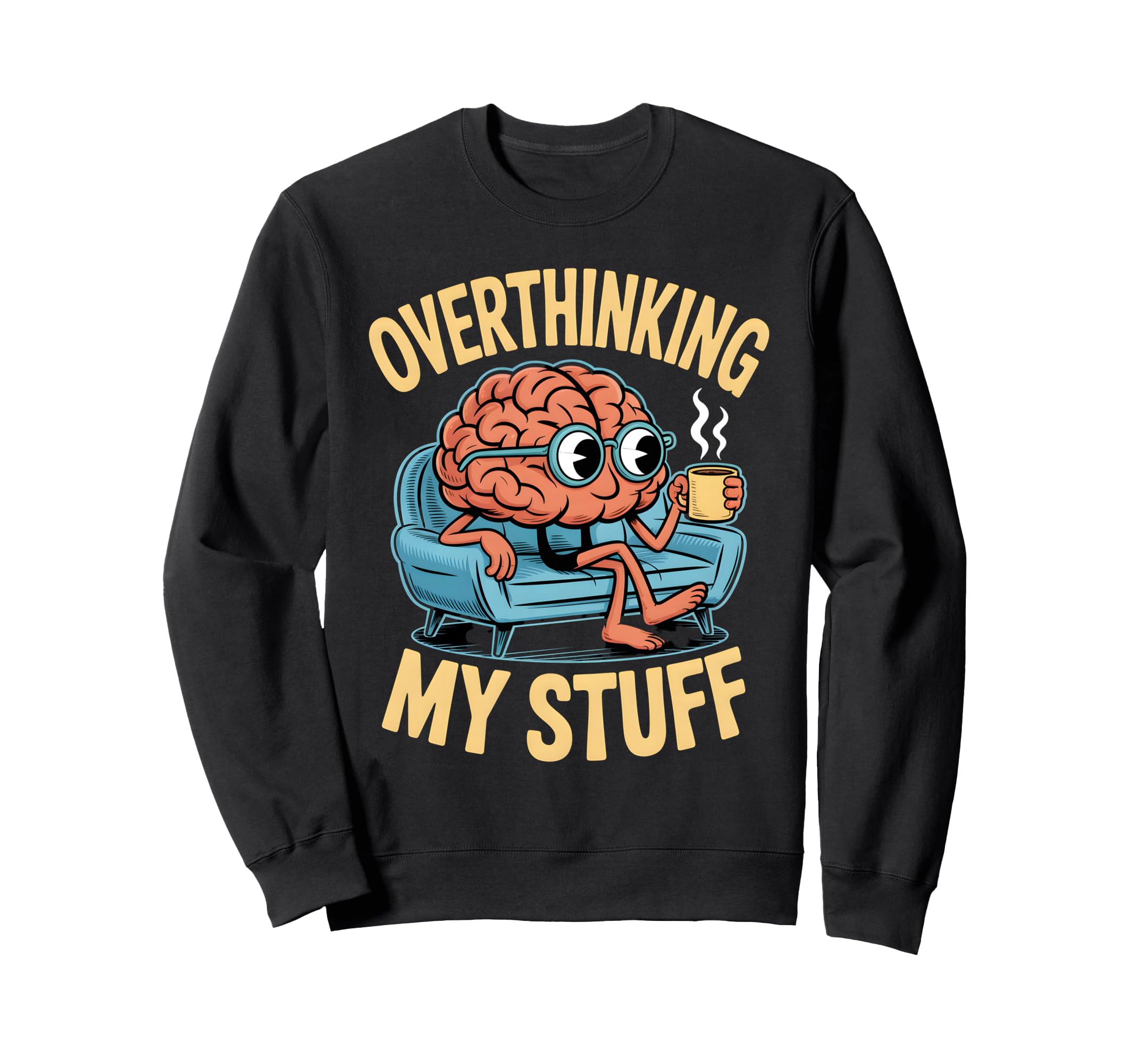 Funny Overthinking Anxiety Worrying Sweatshirt - Trendy Graphic Men Women - T-Shirt, Sweatshirt, Hoodie