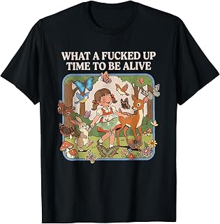 What A Fcked Up Time to Be Alive Tshirt Funny Dark Humor T-Shirt Unisex T-shirt, Sweatshirt, Hoodie, Long Sleeve Tee - T-Shirt, Sweatshirt, Hoodie