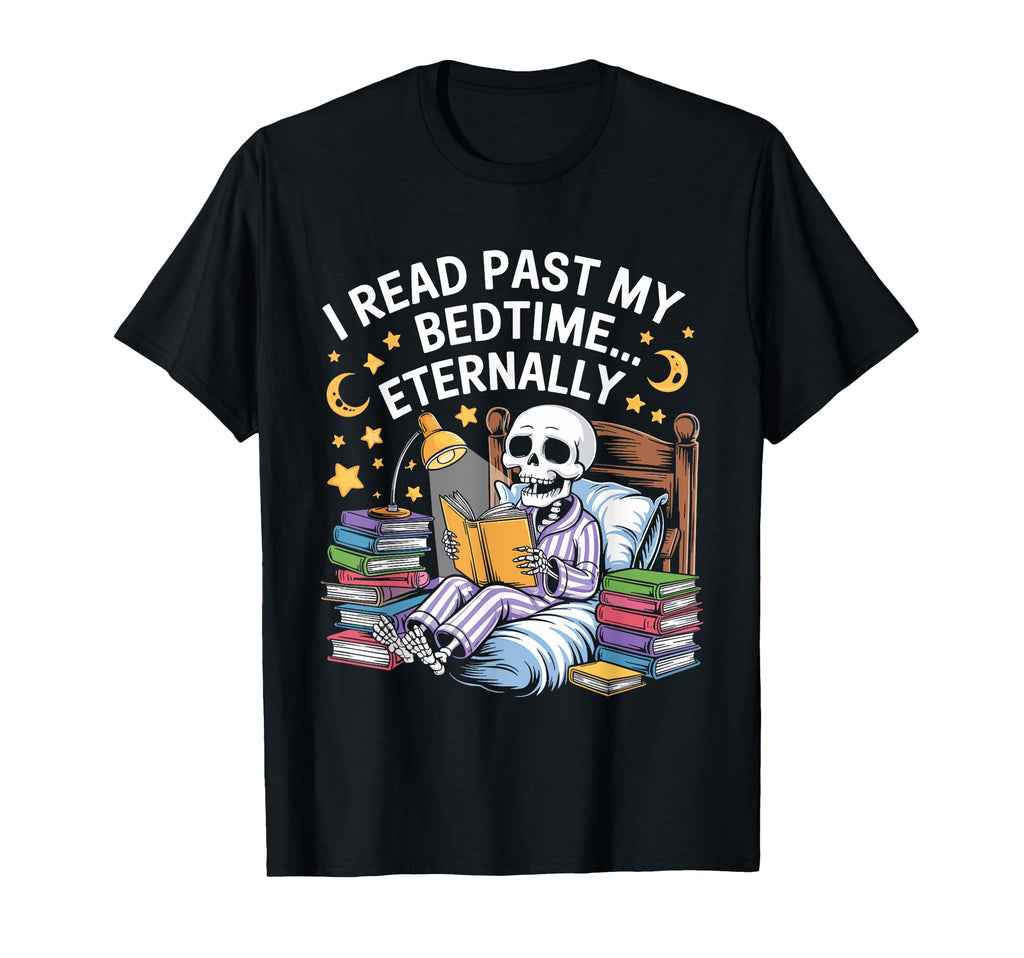 I Read Past My Bedtime Eternally Funny T-Shirt - Novelty Apparel Men Women - T-Shirt, Sweatshirt, Hoodie