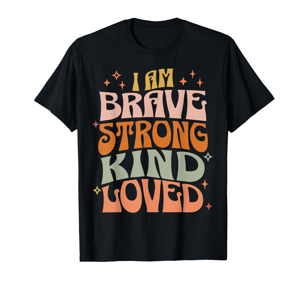 I Am Brave Strong Kind Loved Self T-Shirt - Custom Art Print Men Women - T-Shirt, Sweatshirt, Hoodie