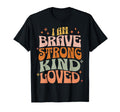 I Am Brave Strong Kind Loved Self T-Shirt - Custom Art Print Men Women - T-Shirt, Sweatshirt, Hoodie