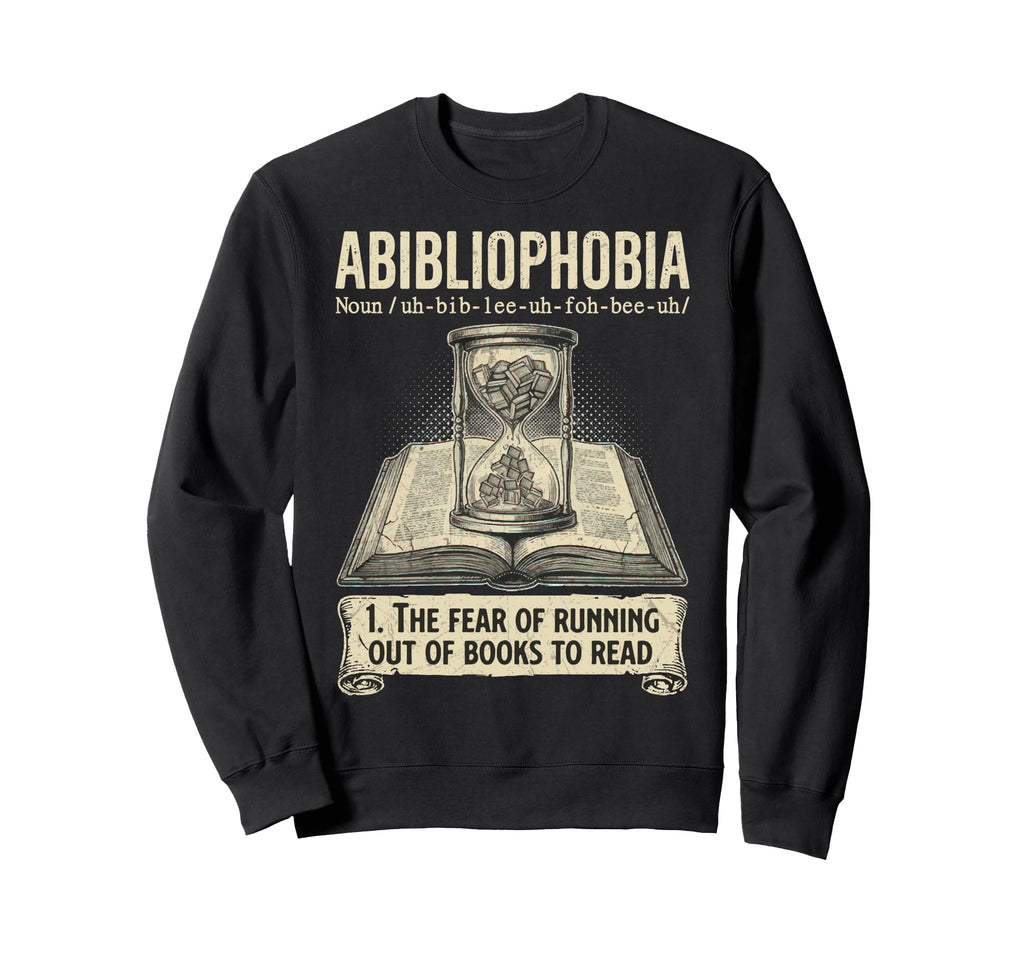 Abibliophobia Reading Bookworm Sweatshirt - Streetwear Style for Adults - T-Shirt, Sweatshirt, Hoodie