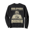 Abibliophobia Reading Bookworm Sweatshirt - Streetwear Style for Adults - T-Shirt, Sweatshirt, Hoodie