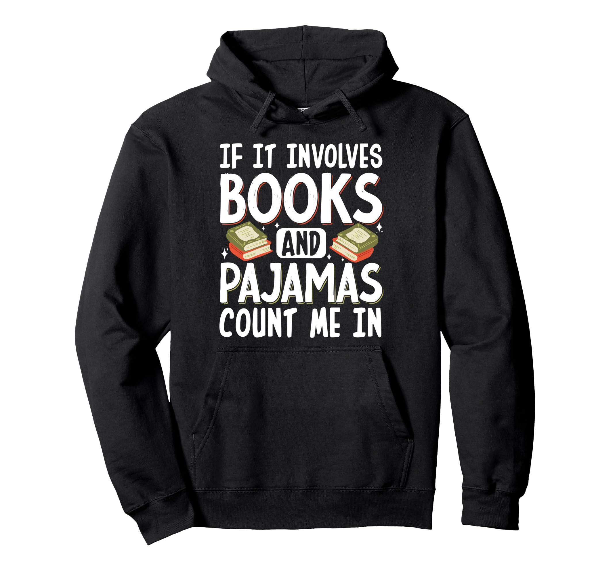 If It Involves Books And Pajamas Hoodie - Casual Everyday Wear Men Women - T-Shirt, Sweatshirt, Hoodie