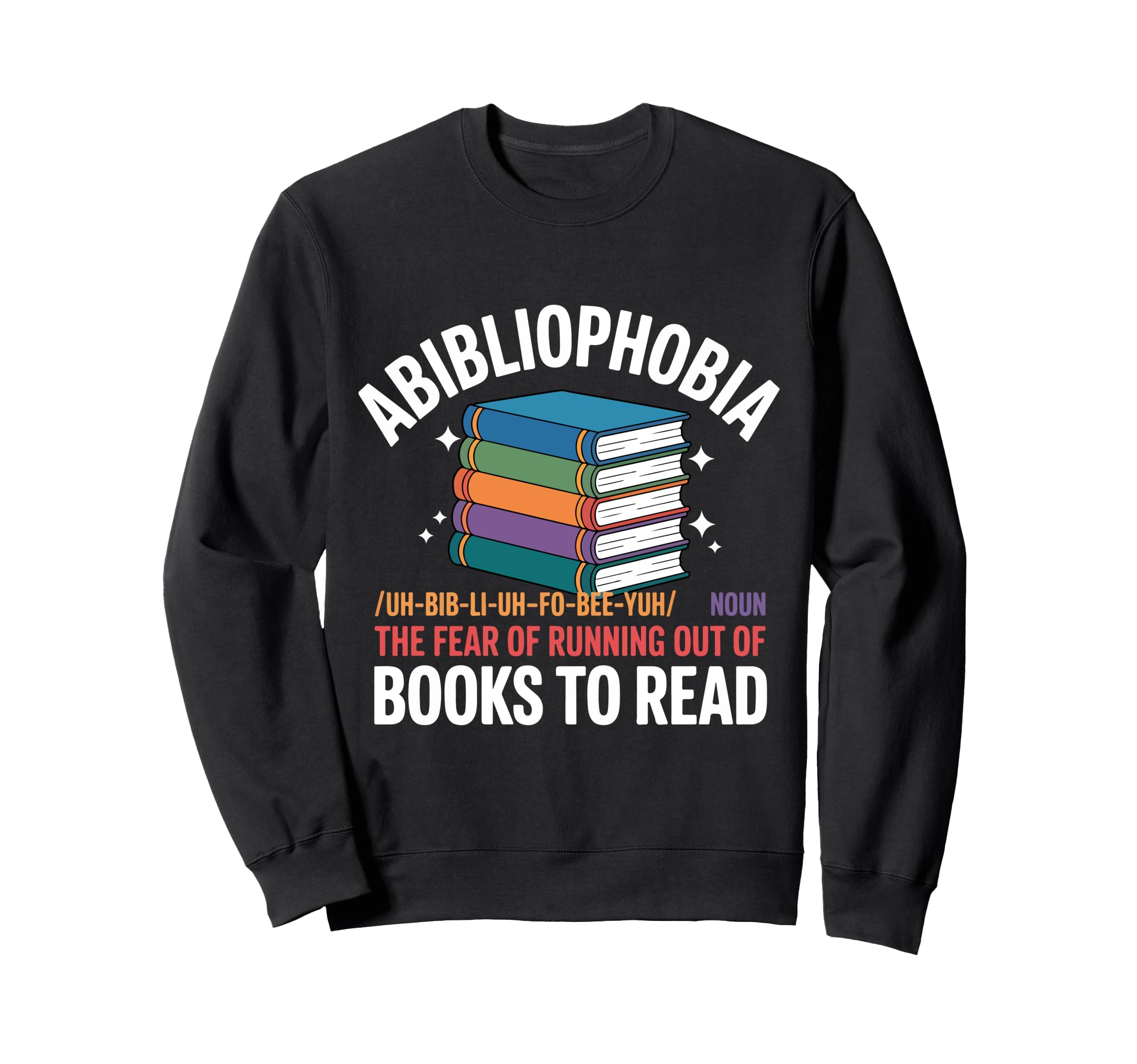 Abibliophobia Fear Running Out Sweatshirt - Fun Novelty Design Unisex - T-Shirt, Sweatshirt, Hoodie