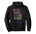 Better Days Are Way Boho Summer Mental Hoodie - Fun Novelty Design Unisex - T-Shirt, Sweatshirt, Hoodie
