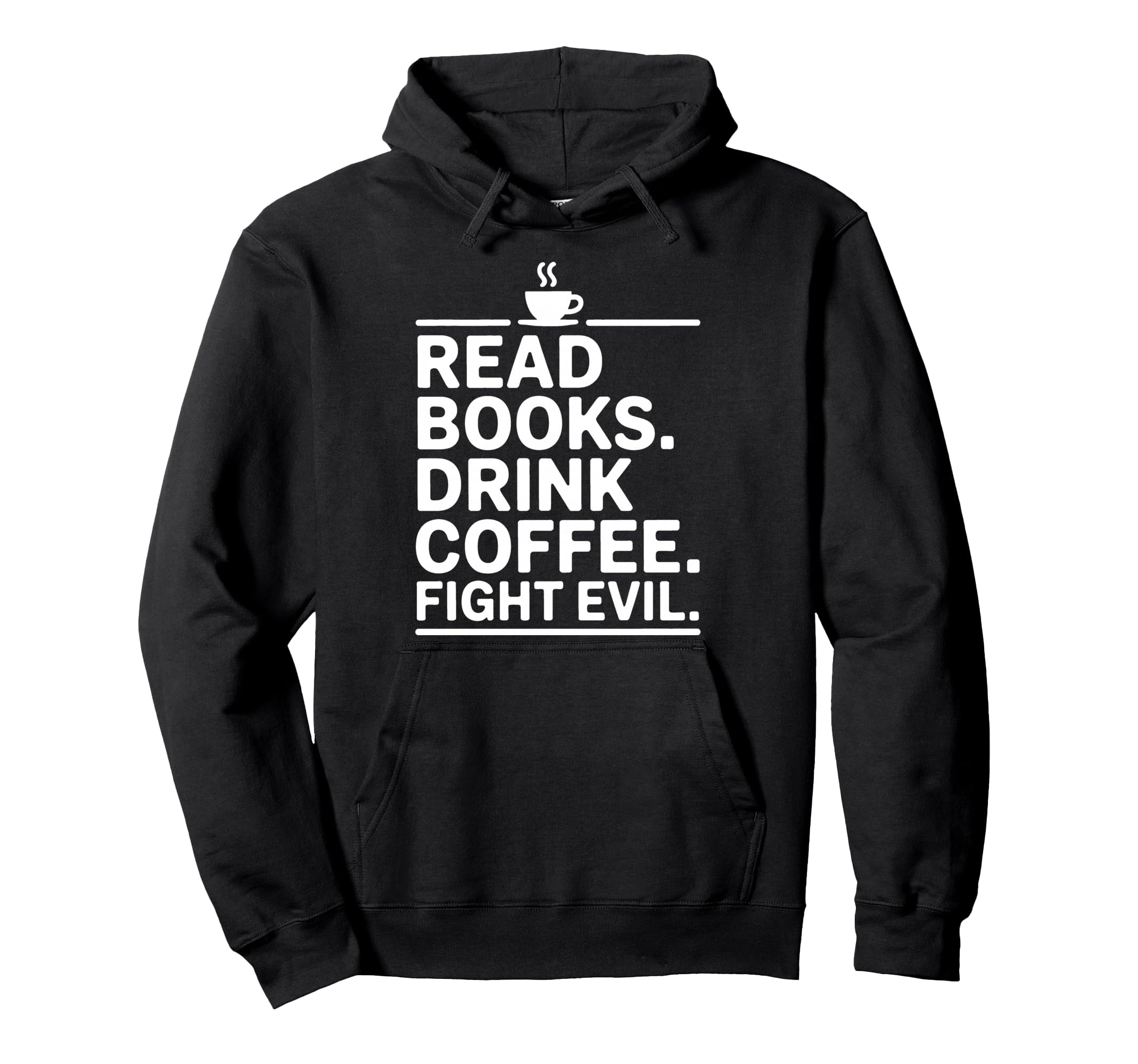 Read Books Drink Coffee Fight Evil Hoodie - Fun Novelty Design Unisex - T-Shirt, Sweatshirt, Hoodie
