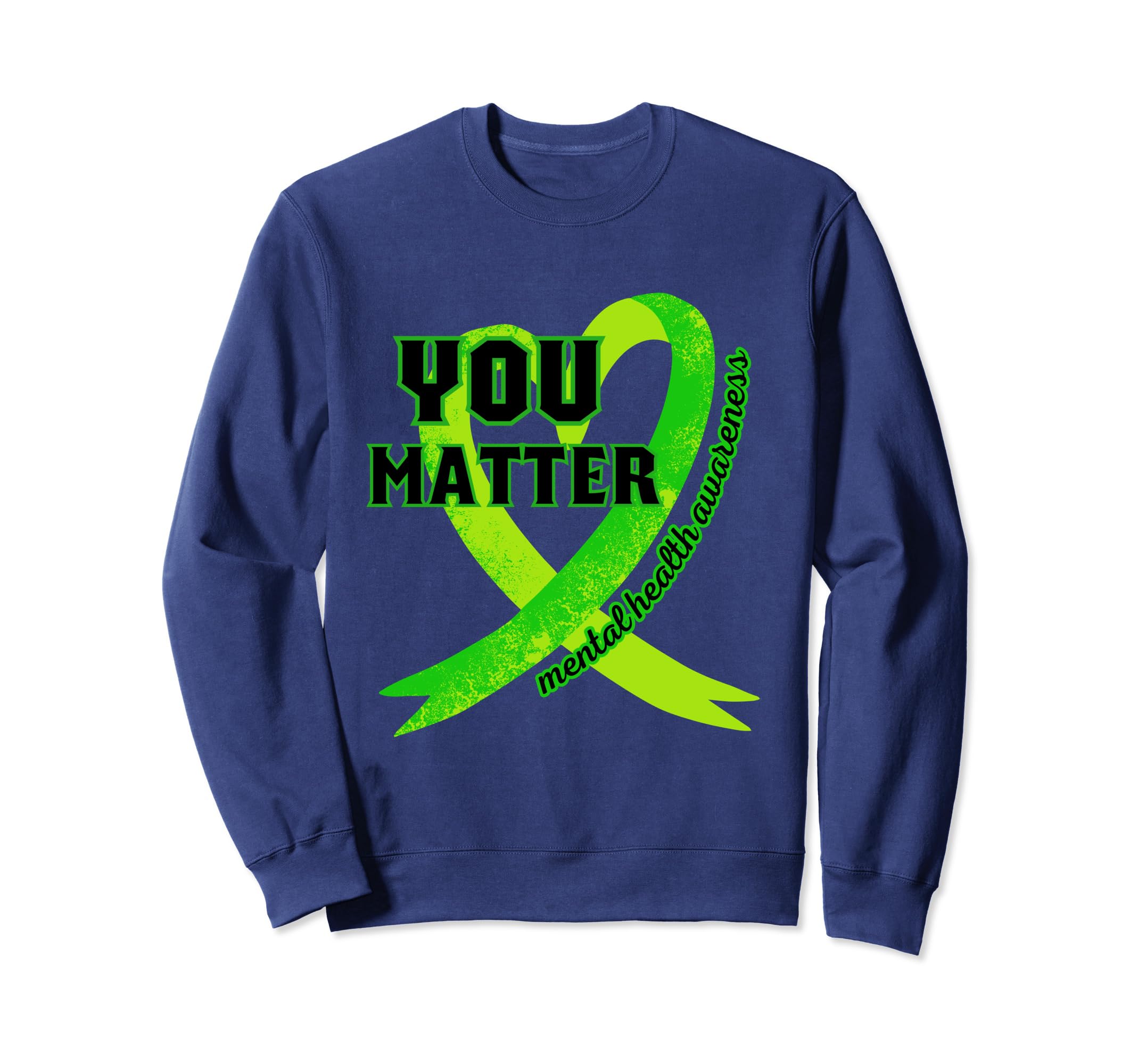 Heart Wear Green Mental Health Mental Sweatshirt - Graphic Print Men Women - T-Shirt, Sweatshirt, Hoodie