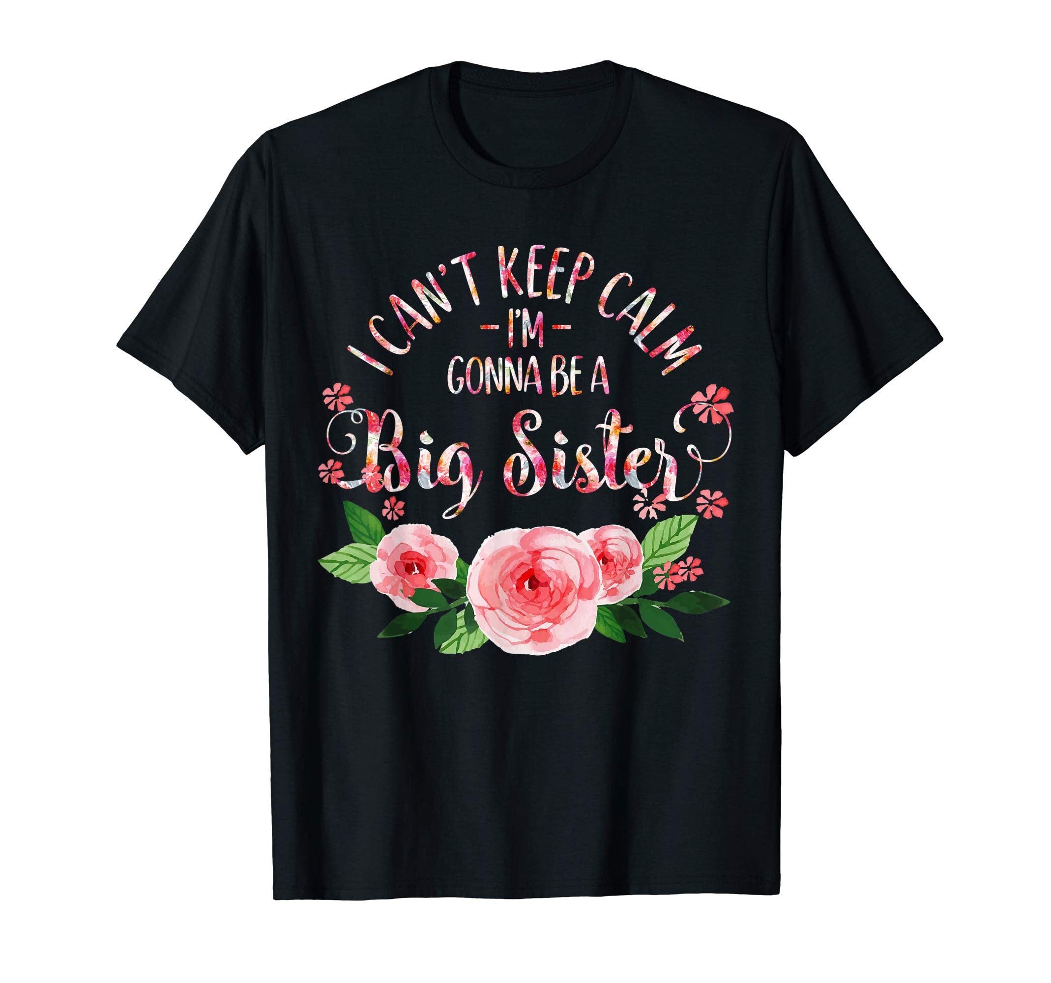 I Cant Keep Calm Im Gonna Be Big Sister T-Shirt - Fun Novelty Design Unisex - T-Shirt, Sweatshirt, Hoodie