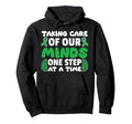 Taking Care Our Minds One Step Time Hoodie - Graphic Print Men Women - T-Shirt, Sweatshirt, Hoodie