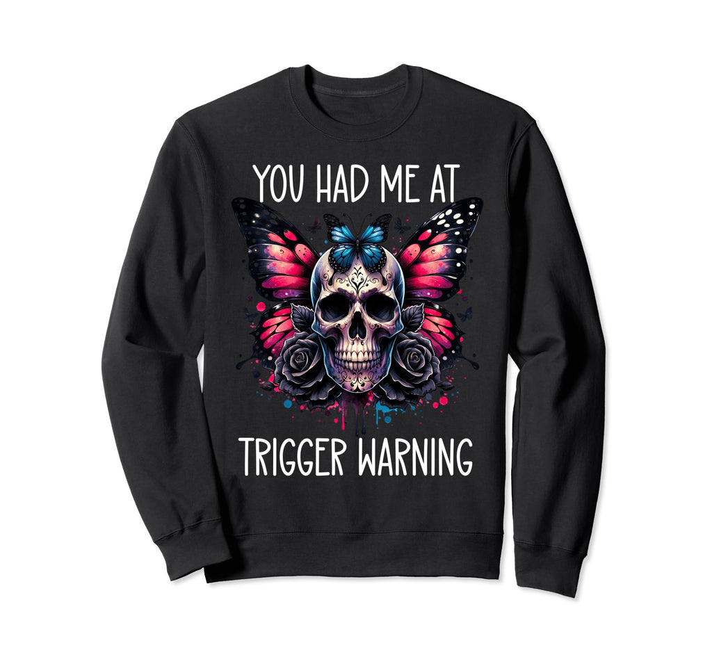 You Had Me Trigger Warning Trigger Sweatshirt - Aesthetic Graphic Unisex - T-Shirt, Sweatshirt, Hoodie