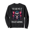 You Had Me Trigger Warning Trigger Sweatshirt - Aesthetic Graphic Unisex - T-Shirt, Sweatshirt, Hoodie