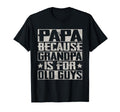 Papa Because Grandpa Is Old Guys T-Shirt - Trendy Graphic Men Women - T-Shirt, Sweatshirt, Hoodie