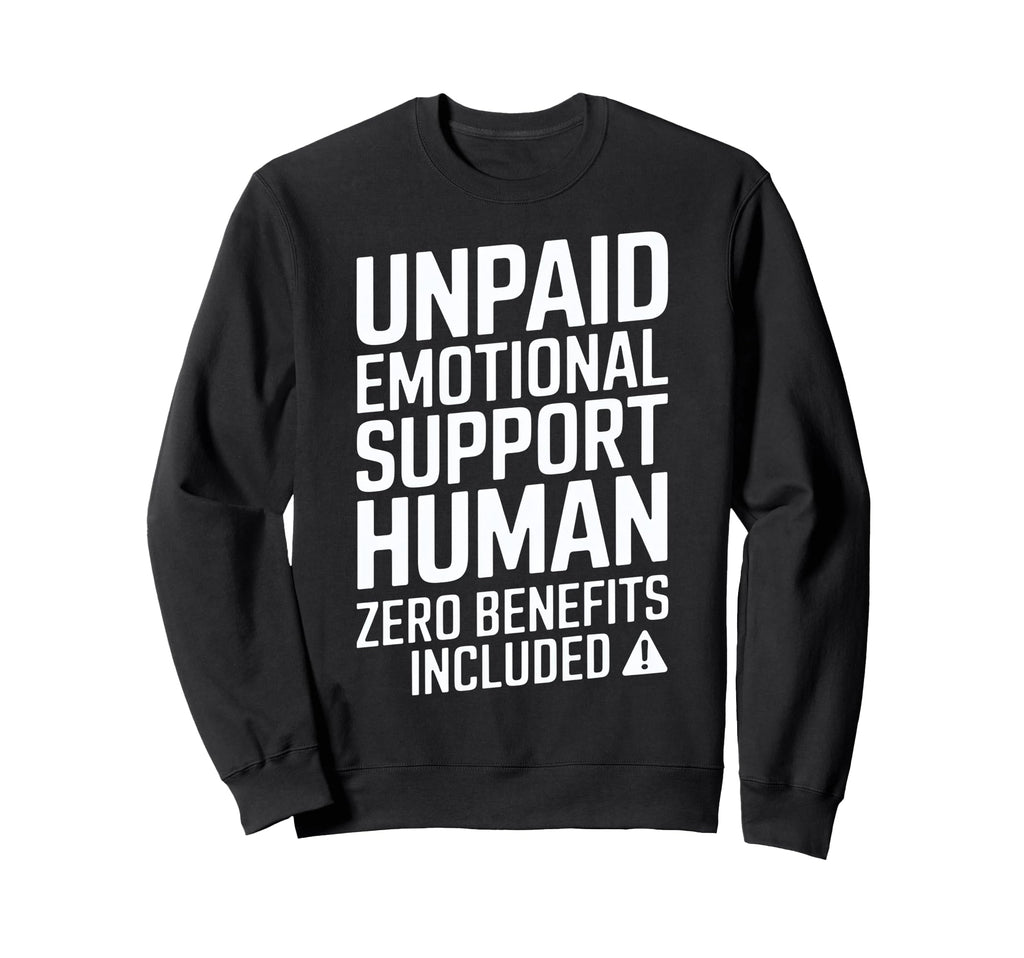 Unpaid Emotional Support Human Sweatshirt - Streetwear Style for Adults - T-Shirt, Sweatshirt, Hoodie