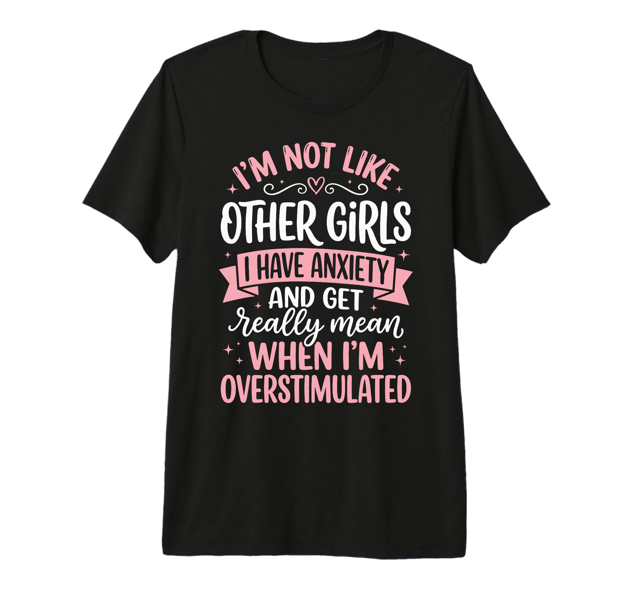 Im Not Like Other I Have Anxiety T-Shirt - Casual Everyday Wear Unisex - T-Shirt, Sweatshirt, Hoodie