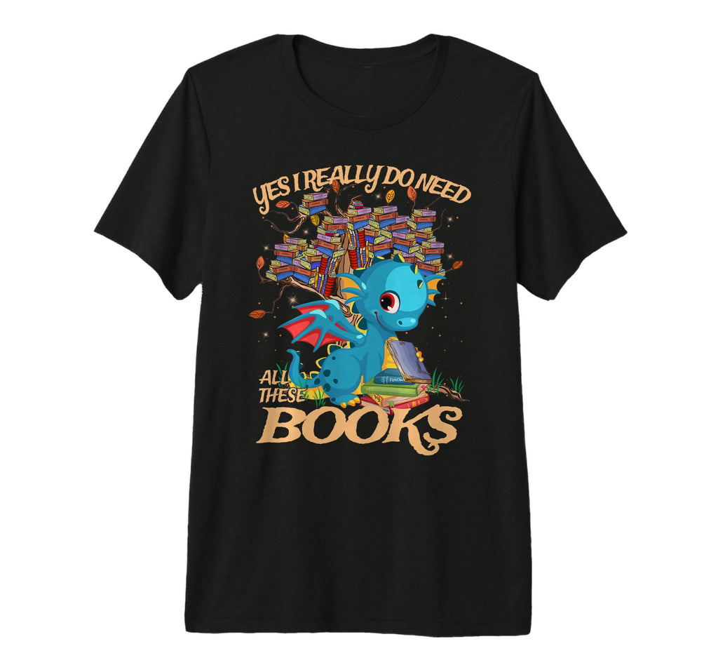 Yes I Really Do Need All These Books T-Shirt - Unique Graphic for Adults - T-Shirt, Sweatshirt, Hoodie