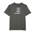 You Are Not Alone Shirts T-Shirt - Aesthetic Graphic Unisex - T-Shirt, Sweatshirt, Hoodie
