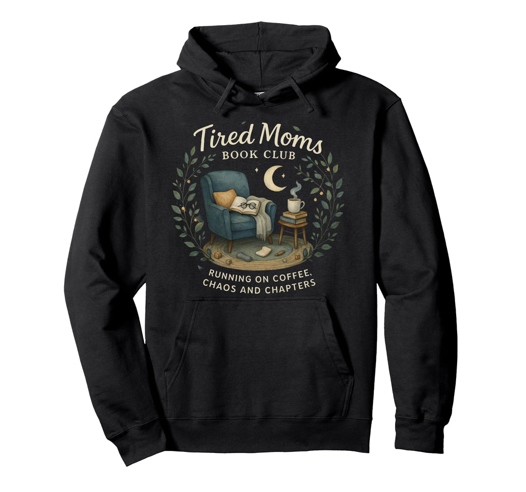 Tired Moms Book Club Coffee Chaos And Hoodie - Streetwear Style for Adults - T-Shirt, Sweatshirt, Hoodie