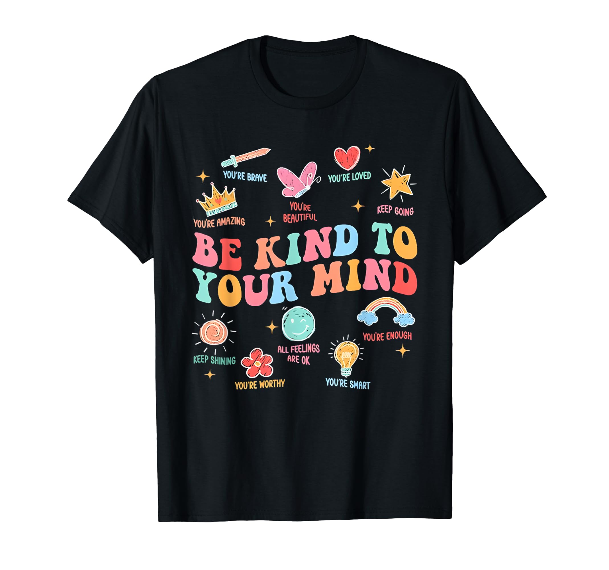 Be Kind To Your Mind Teacher Mental T-Shirt - Casual Everyday Wear Unisex - T-Shirt, Sweatshirt, Hoodie