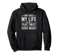 Why Does My Life Give Me Plot Twist Hoodie - Fun Novelty Design Unisex - T-Shirt, Sweatshirt, Hoodie