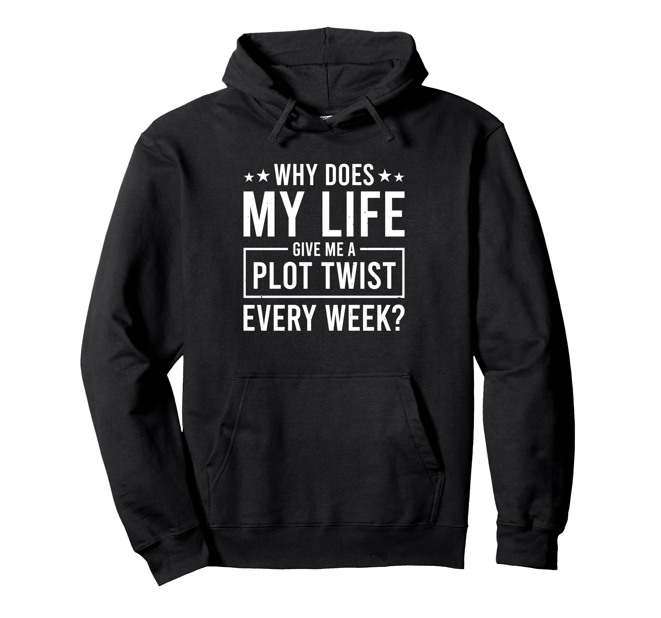 Why Does My Life Give Me Plot Twist Hoodie - Fun Novelty Design Unisex - T-Shirt, Sweatshirt, Hoodie