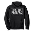 Trust Process Motivation Hoodie - Fun Novelty Design Unisex - T-Shirt, Sweatshirt, Hoodie