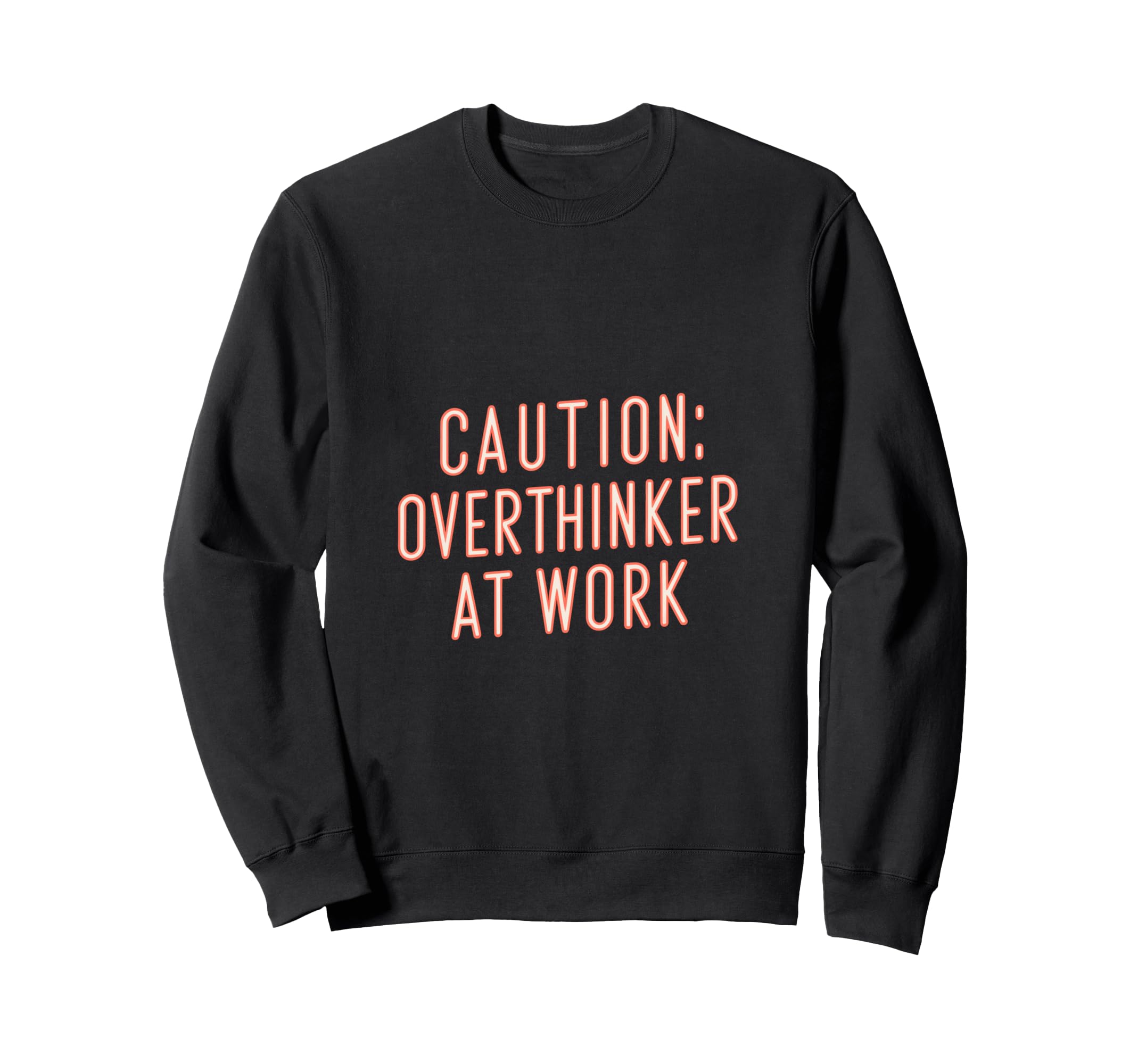 Caution Overthinker Work Sweatshirt - Fun Novelty Design Men Women - T-Shirt, Sweatshirt, Hoodie