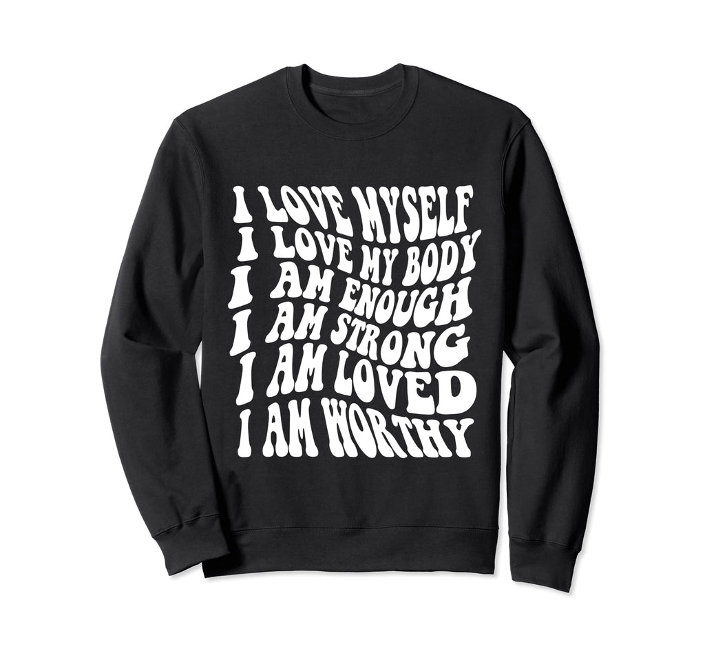 Self Love Yourself Worthy Sweatshirt - Streetwear Style Men Women - T-Shirt, Sweatshirt, Hoodie