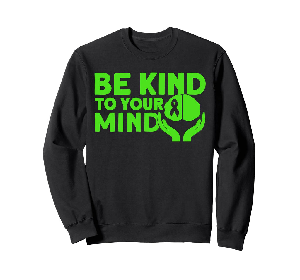 Mental Health Be Kind To Your Mind Sweatshirt - Novelty Apparel for Adults - T-Shirt, Sweatshirt, Hoodie
