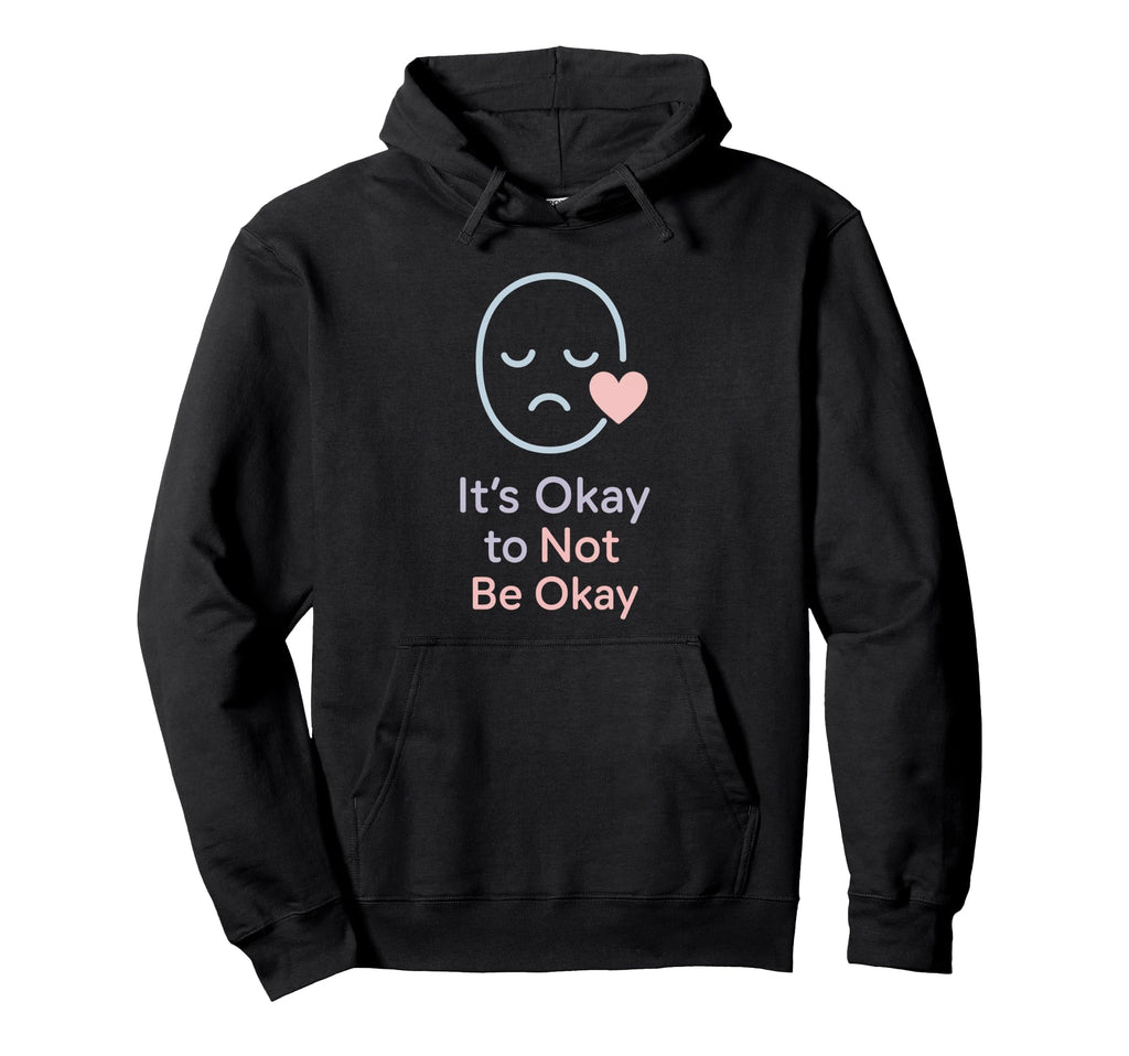 Its Okay To Not Be Okay Mental Health Hoodie - Aesthetic Graphic Men Women - T-Shirt, Sweatshirt, Hoodie