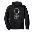 Its Okay To Not Be Okay Mental Health Hoodie - Aesthetic Graphic Men Women - T-Shirt, Sweatshirt, Hoodie