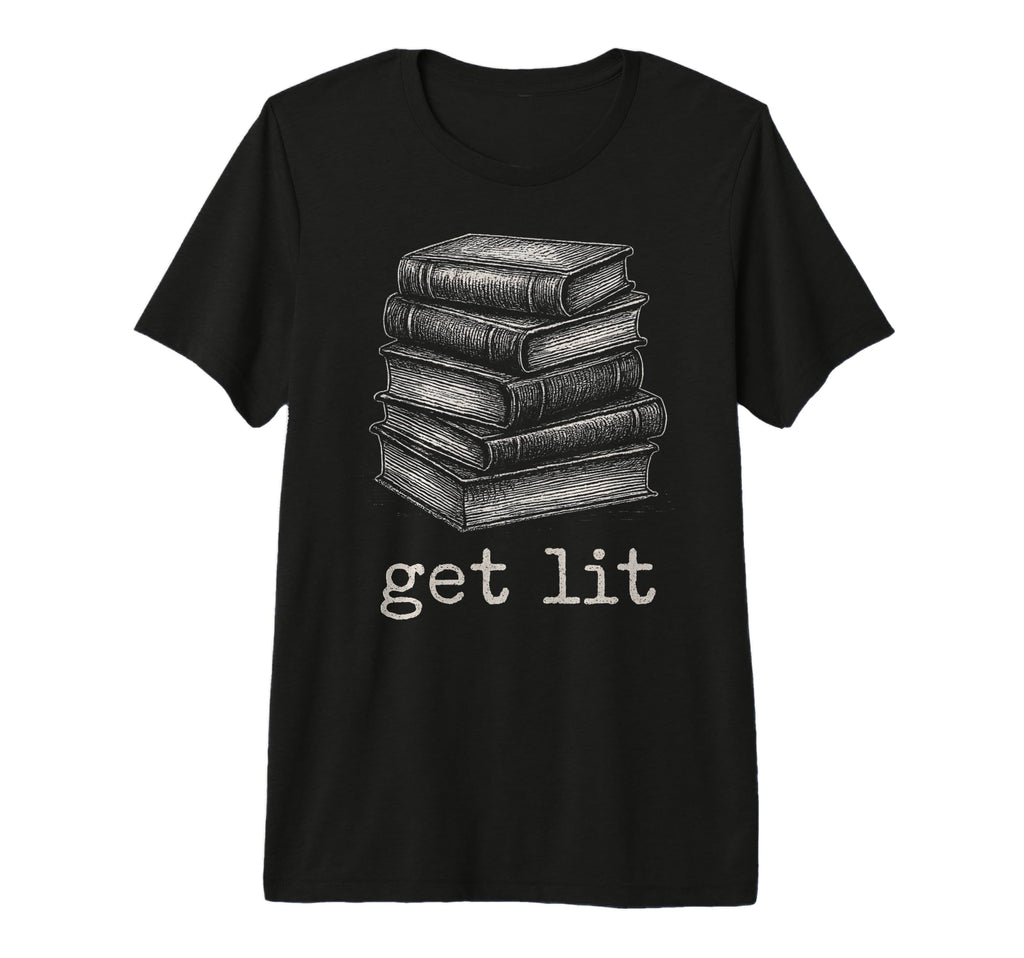 Get Lit Bibliophile Literature Books Lover T-Shirt - Unique Graphic Unisex - T-Shirt, Sweatshirt, Hoodie