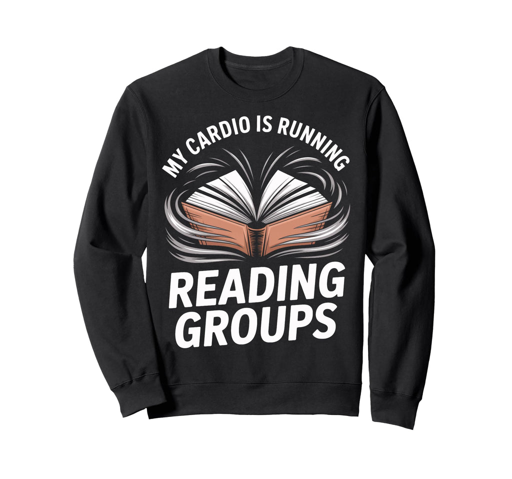 My Cardio Is Reading Groups Book Nerds Sweatshirt - Trendy Graphic Unisex - T-Shirt, Sweatshirt, Hoodie
