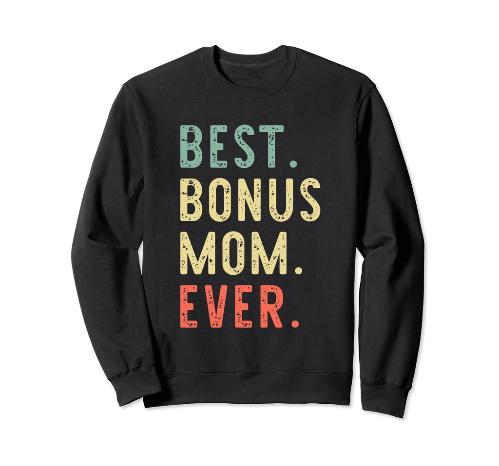 Best Bonus Mom Ever Family Step Mom Sweatshirt - Unique Graphic Unisex - T-Shirt, Sweatshirt, Hoodie