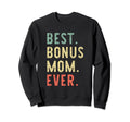 Best Bonus Mom Ever Family Step Mom Sweatshirt - Unique Graphic Unisex - T-Shirt, Sweatshirt, Hoodie
