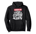 Fueled Iced Coffee And Anxiety Hoodie - Fun Novelty Design Unisex - T-Shirt, Sweatshirt, Hoodie