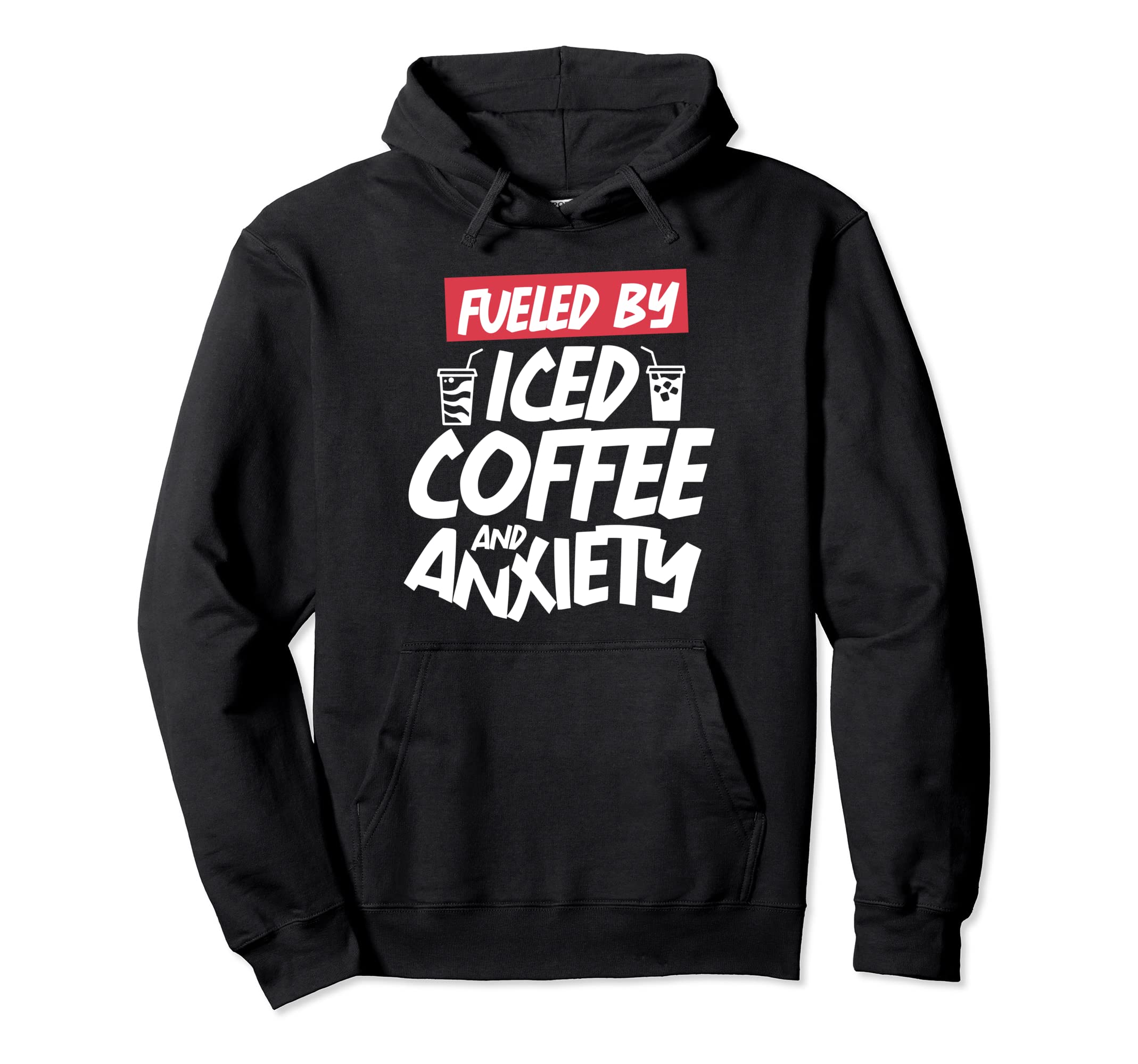 Fueled Iced Coffee And Anxiety Hoodie - Fun Novelty Design Unisex - T-Shirt, Sweatshirt, Hoodie