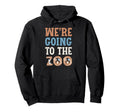 Were Going To Zoo Animal Safari Trip Hoodie - Fun Novelty Design Unisex - T-Shirt, Sweatshirt, Hoodie