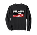 Burnout Tour Sold Out Funny Sweatshirt - Aesthetic Graphic Men Women - T-Shirt, Sweatshirt, Hoodie