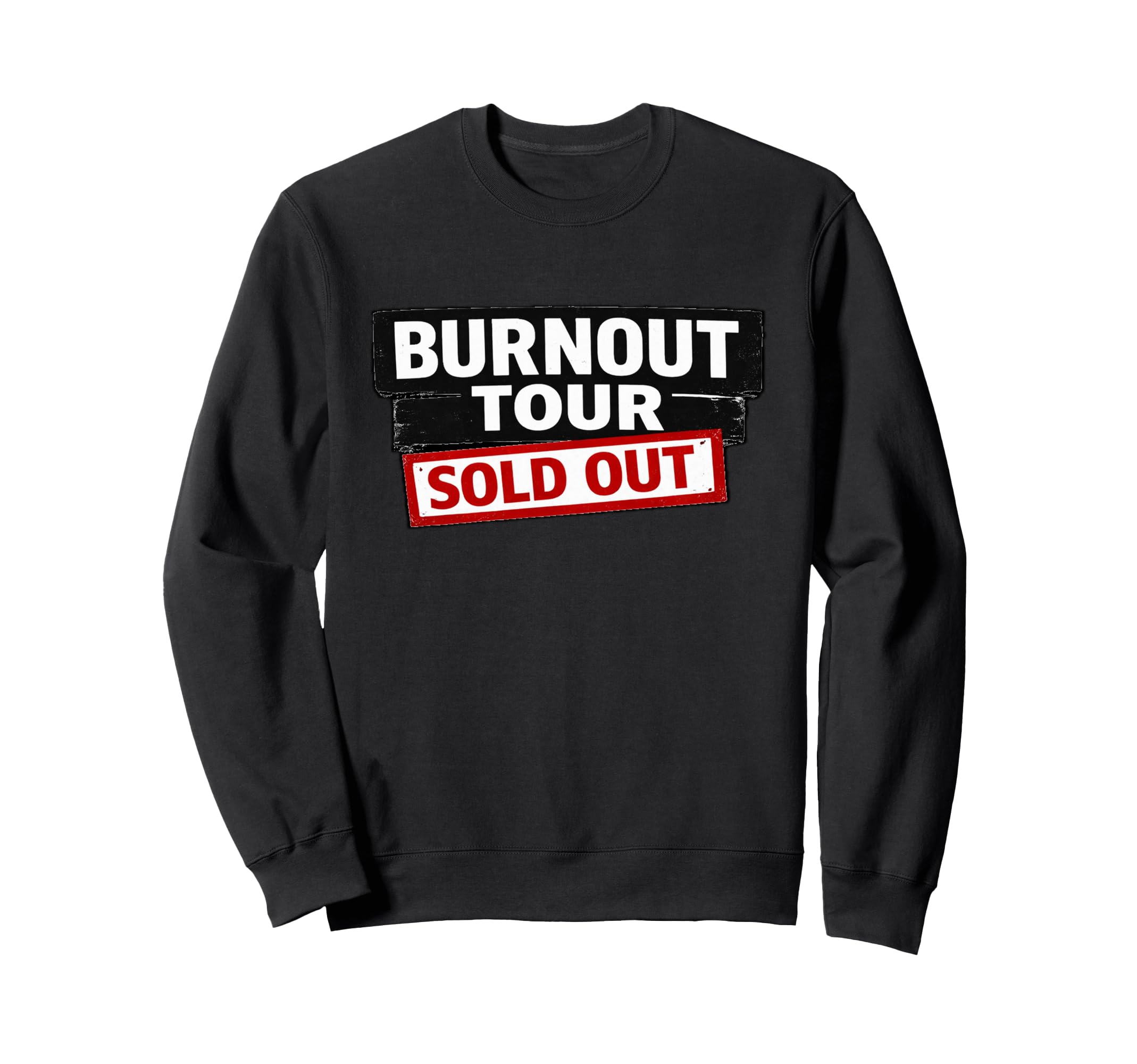 Burnout Tour Sold Out Funny Sweatshirt - Aesthetic Graphic Men Women - T-Shirt, Sweatshirt, Hoodie