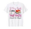 Book Reading If My Book Is Open T-Shirt - Casual Everyday Wear for Adults - T-Shirt, Sweatshirt, Hoodie