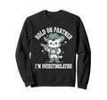 Hold Partner Im Overstimulated Cat Sweatshirt - Unique Graphic Men Women - T-Shirt, Sweatshirt, Hoodie