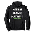 Mental Health Matters Awareness Hoodie - Casual Everyday Wear Men Women - T-Shirt, Sweatshirt, Hoodie