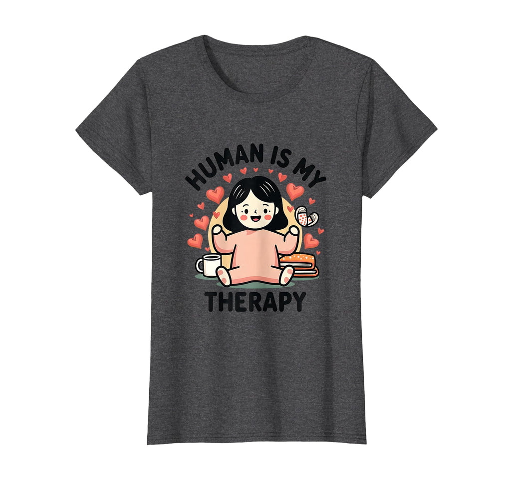 Human Is My Therapy Emotional T-Shirt - Fun Novelty Design Men Women - T-Shirt, Sweatshirt, Hoodie