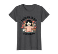 Human Is My Therapy Emotional T-Shirt - Fun Novelty Design Men Women - T-Shirt, Sweatshirt, Hoodie