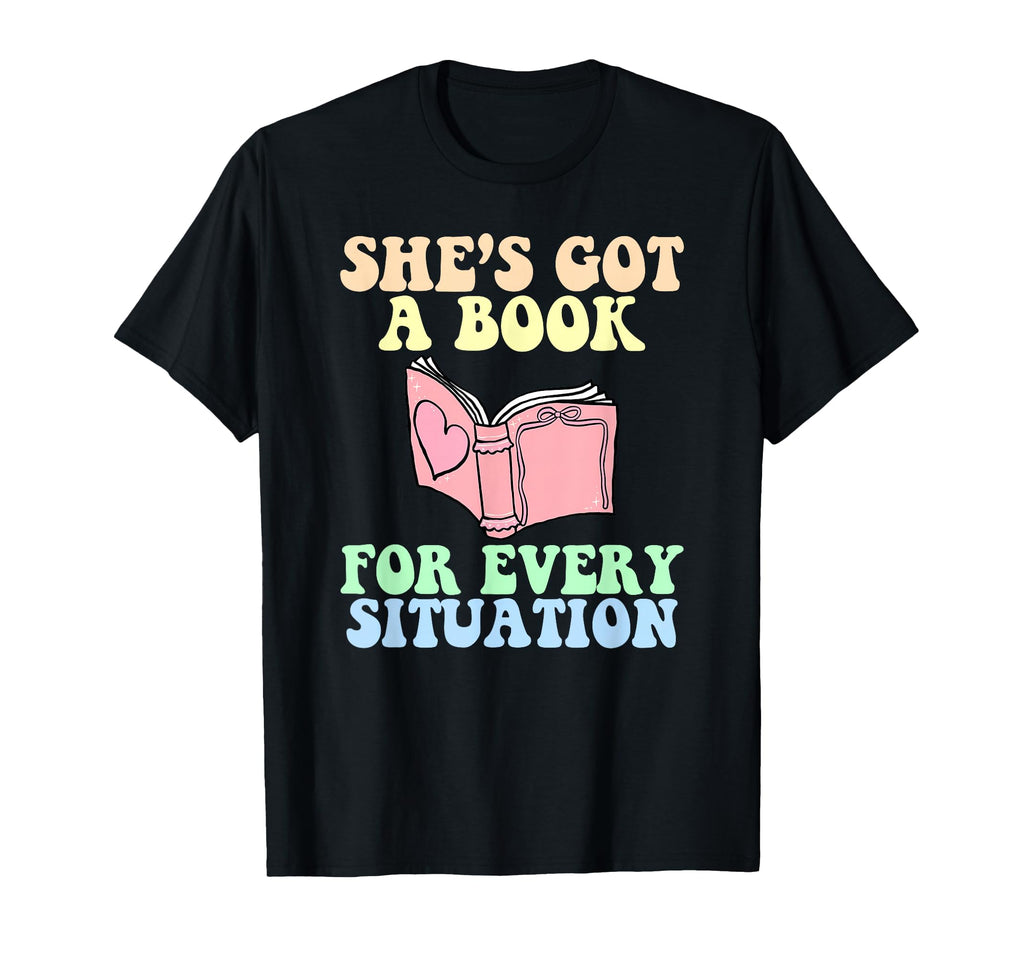 Shes Got Book Every Situation Funny T-Shirt - Minimalist Print Unisex - T-Shirt, Sweatshirt, Hoodie
