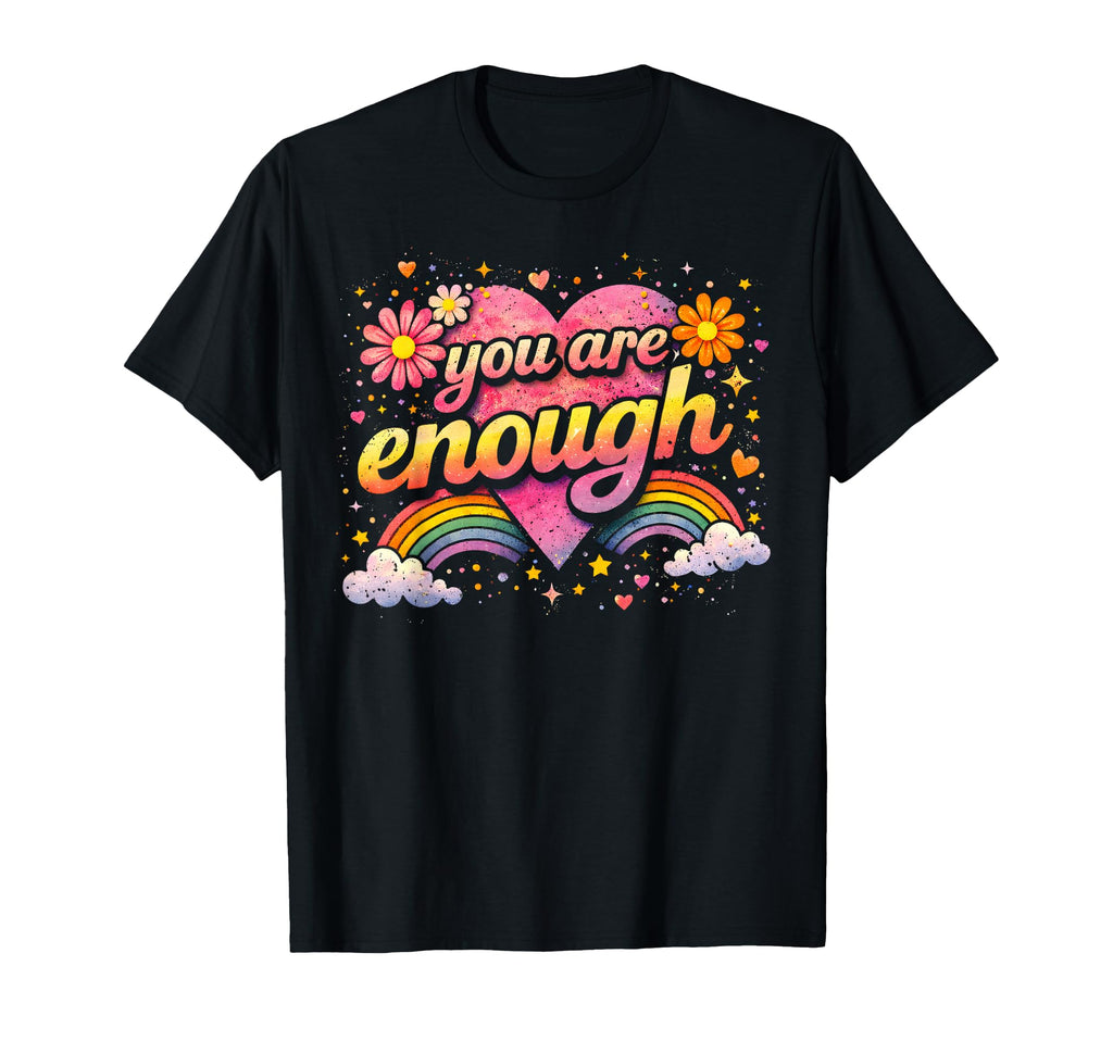 You Are Enough Mental Health Awareness T-Shirt - Trendy Graphic Men Women - T-Shirt, Sweatshirt, Hoodie